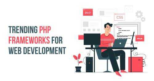 Trending PHP Frameworks for Web Development
